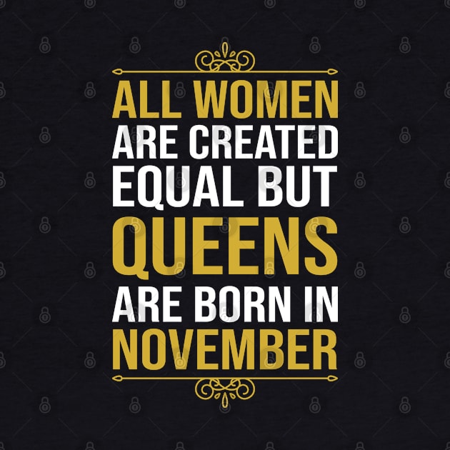 All women are created equal but queens are born in November by DragonTees